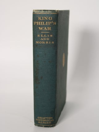 Item #245 King Philip&rsquo;s War. GEORGE W. ELLIS, JOHN E., MORRIS