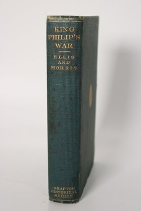 Item #245 King Philip’s War. GEORGE W. ELLIS, JOHN E., MORRIS